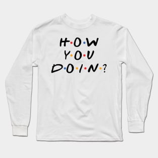 How You Doin? Long Sleeve T-Shirt